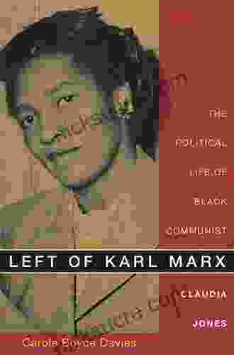 Left Of Karl Marx: The Political Life Of Black Communist Claudia Jones
