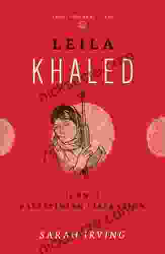 Leila Khaled: Icon Of Palestinian Liberation (Revolutionary Lives)