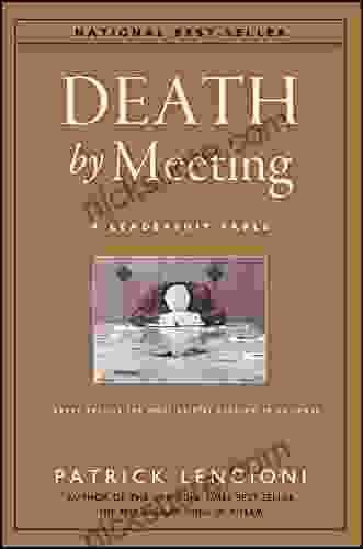 Death By Meeting: A Leadership Fable About Solving The Most Painful Problem In Business (J B Lencioni 19)