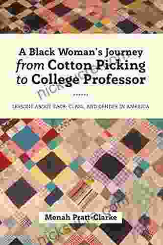 A Black Woman S Journey From Cotton Picking To College Professor: Lessons About Race Class And Gender In America (Black Studies And Critical Thinking 107)