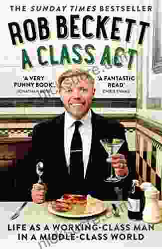 A Class Act: Life As A Working Class Man In A Middle Class World