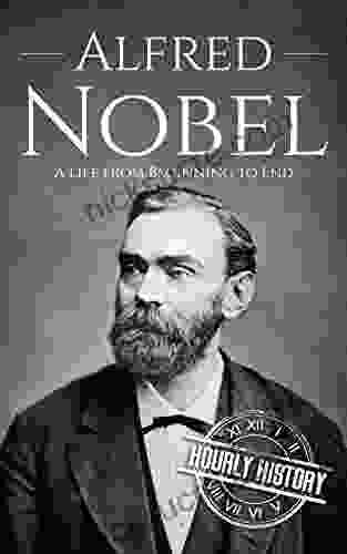 Alfred Nobel: A Life From Beginning To End (Biographies Of Inventors)