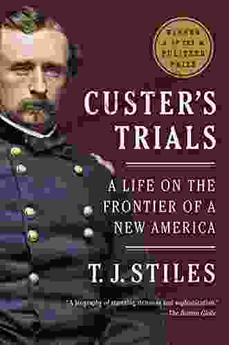 Custer S Trials: A Life On The Frontier Of A New America