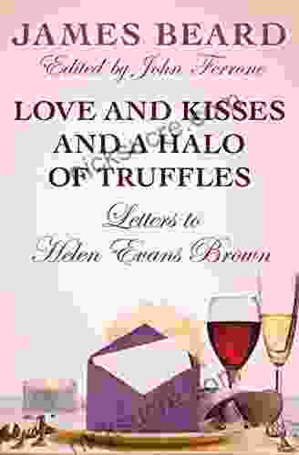 Love And Kisses And A Halo Of Truffles: Letters To Helen Evans Brown