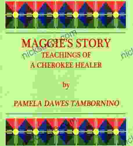 Maggie S Story: Teachings Of A Cherokee Healer