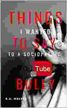 Things I Wanted To Say To A Sociopathic YouTube Bully: A Manifesto Of Healing