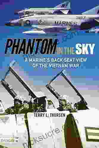 Phantom In The Sky: A Marine S Back Seat View Of The Vietnam War (North Texas Military Biography And Memoir 15)