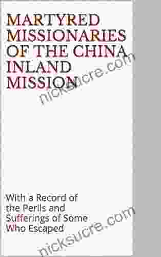 Martyred Missionaries Of The China Inland Mission: With A Record Of The Perils And Sufferings Of Some Who Escaped