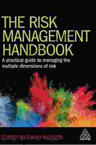 The Risk Management Handbook: A Practical Guide To Managing The Multiple Dimensions Of Risk