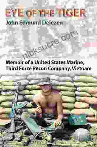 Eye Of The Tiger: Memoir Of A United States Marine Third Force Recon Company Vietnam