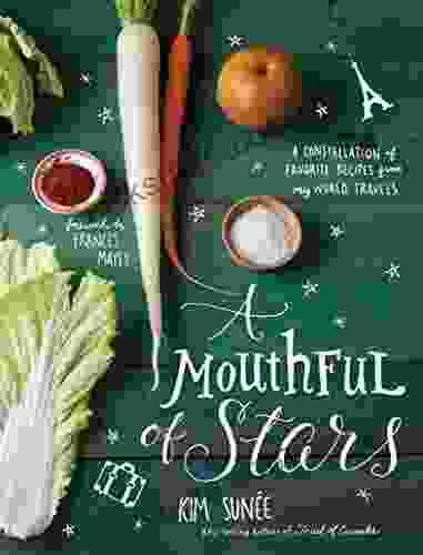 A Mouthful Of Stars: A Constellation Of Favorite Recipes From My World Travels