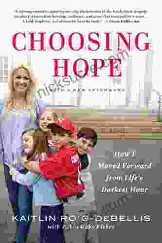 Choosing Hope: Moving Forward From Life S Darkest Hours