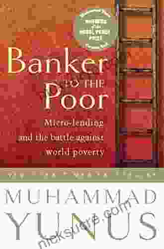 Banker To The Poor: Micro Lending And The Battle Against World Poverty