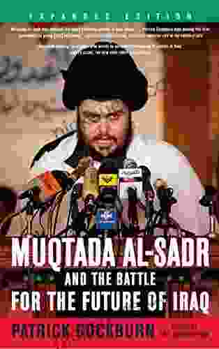 Muqtada Al Sadr And The Battle For The Future Of Iraq
