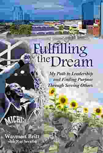 Fulfilling The Dream: My Path To Leadership And Finding Purpose Through Serving Others