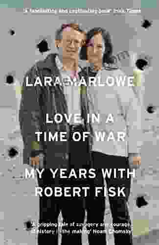Love In A Time Of War: My Years With Robert Fisk