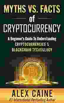 Myths Vs Facts Of Cryptocurrency: A Beginner S Guide To Understanding Cryptocurrencies Blockchain Technology (New Frontier Investing For Beginners 1)
