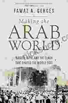 Making The Arab World: Nasser Qutb And The Clash That Shaped The Middle East