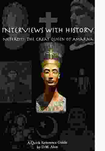 Nefertiti The Great Queen Of Amarna (Interviews With History 6)