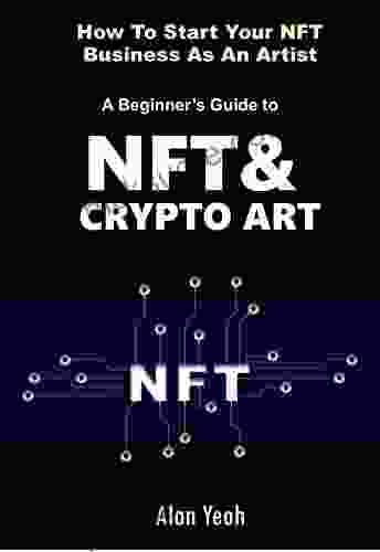 NFT CRYPTO ART A Beginner S Guide: How To Start Your NFT Business As An Artist (INVESTING)