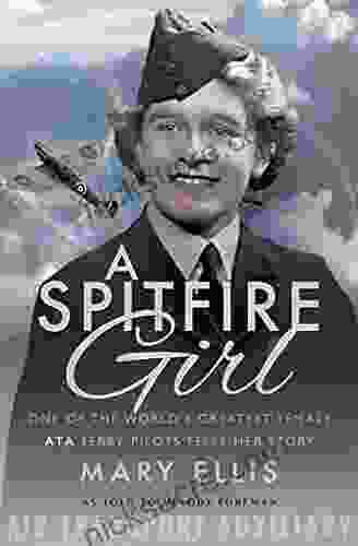 A Spitfire Girl: One Of The World S Greatest Female ATA Ferry Pilots Tells Her Story