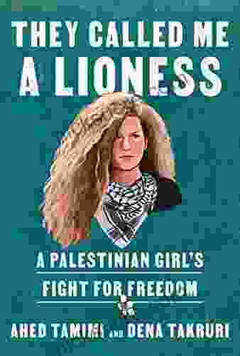 They Called Me A Lioness: A Palestinian Girl S Fight For Freedom