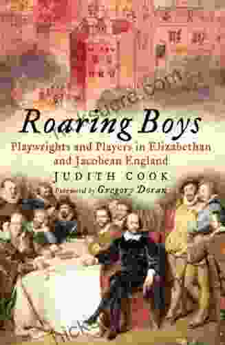 Roaring Boys: Playwrights And Players In Elizabethan And Jacobean England