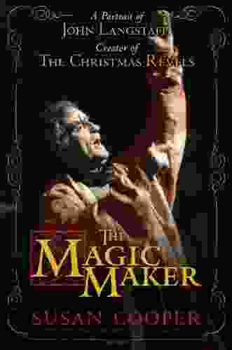 The Magic Maker: A Portrait Of John Langstaff Creator Of The Christmas Revels