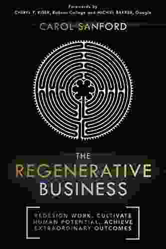 The Regenerative Business: Redesign Work Cultivate Human Potential Achieve Extraordinary Outcomes