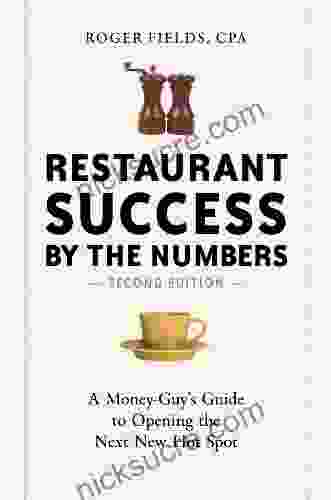 Restaurant Success By The Numbers Second Edition: A Money Guy S Guide To Opening The Next New Hot Spot