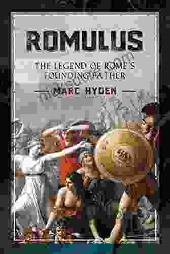 Romulus: The Legend Of Rome S Founding Father