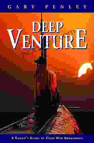 Deep Venture: A Sailor S Story Of Cold War Submarines