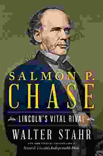 Salmon P Chase: Lincoln S Vital Rival