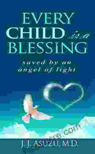 EVERY CHILD IS A BLESSING: SAVED BY AN ANGEL OF LIGHT