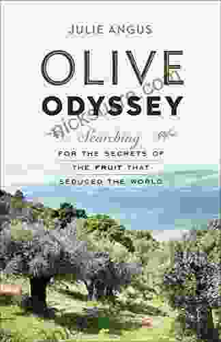 Olive Odyssey: Searching For The Secrets Of The Fruit That Seduced The World