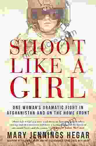 Shoot Like A Girl: One Woman S Dramatic Fight In Afghanistan And On The Home Front