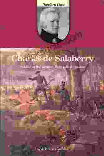 Charles De Salaberry: Soldier Of The Empire Defender Of Quebec (Dundurn Lives)