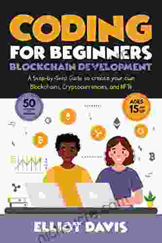 Coding For Beginners: Blockchain Development: A Step By Step Guide To Create Your Own Blockchains Cryptocurrencies And NFTs (Learn To Code)