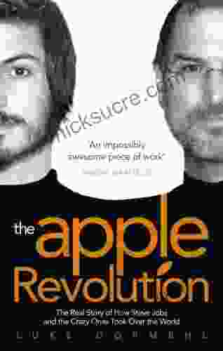 The Apple Revolution: Steve Jobs The Counterculture And How The Crazy Ones Took Over The World