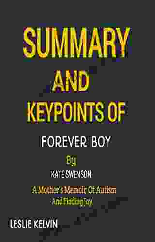 SUMMARY AND KEYPOINTS OF FOREVER BOY BY KATE SWENSON: A Mother S Memoir Of Autism And Finding Joy