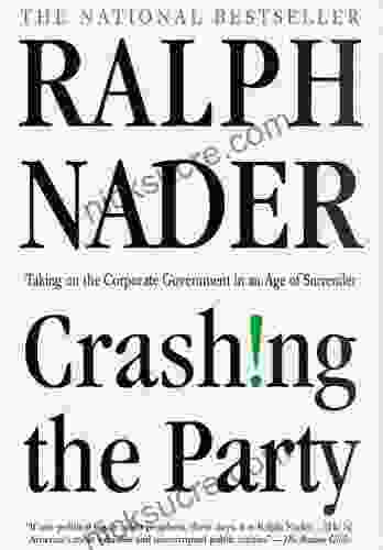 Crashing The Party: Taking On The Corporate Government In An Age Of Surrender