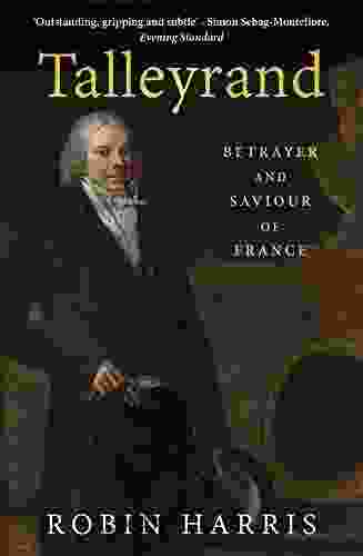Talleyrand: Betrayer And Saviour Of France