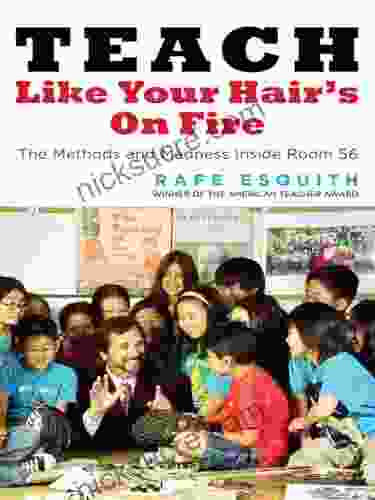 Teach Like Your Hair S On Fire: The Methods And Madness Inside Room 56