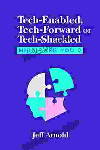Tech Enabled Tech Forward Or Tech Shackled: Which Are You ?