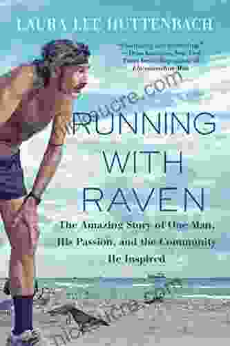 Running With Raven: The Amazing Story Of One Man His Passion And The Community He Inspired