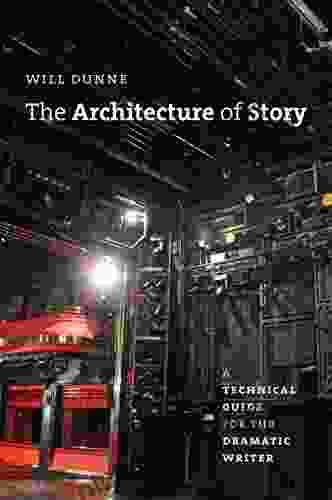 The Architecture Of Story: A Technical Guide For The Dramatic Writer (Chicago Guides To Writing Editing And Publishing)