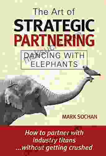 The Art Of Strategic Partnering: Dancing With Elephants