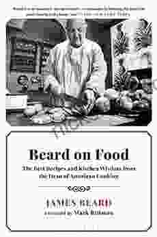 Beard On Food: The Best Recipes And Kitchen Wisdom From The Dean Of American Cooking