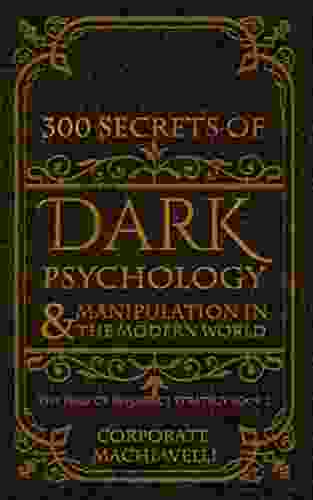 300 Secrets Of Dark Psychology Manipulation In The Modern World : The Bible Of Influence Strategy: 2