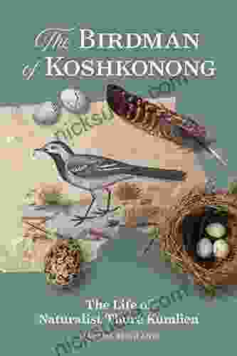 The Birdman Of Koshkonong: The Life Of Naturalist Thure Kumlien